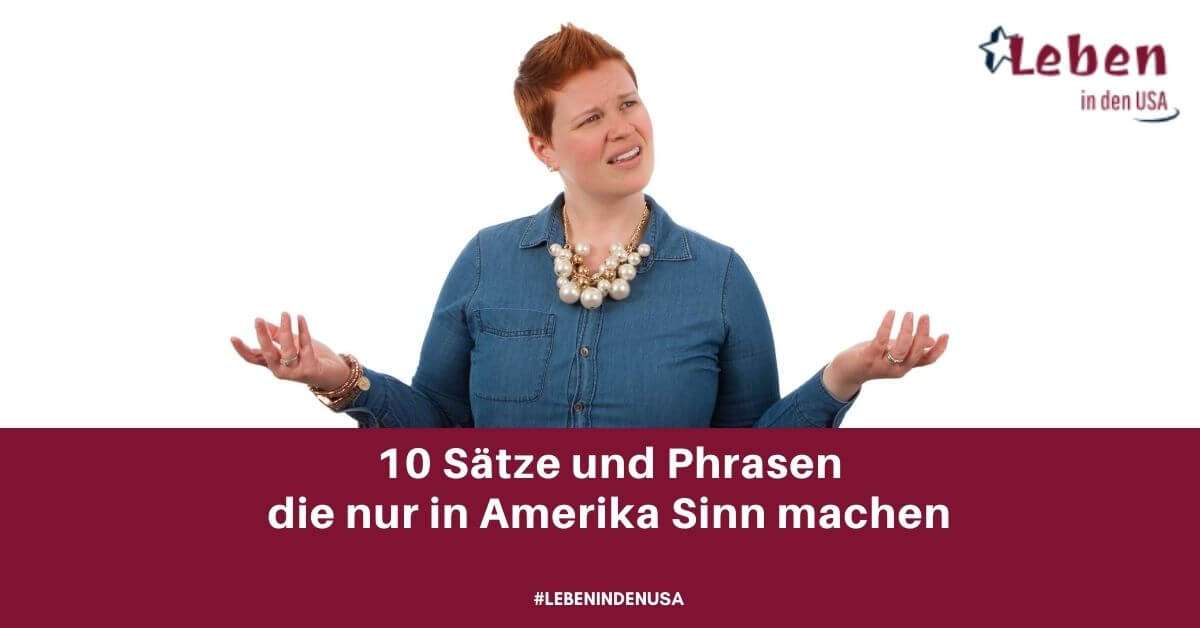 10 amerikanische Phrasen die nur in den USA Sinn machen