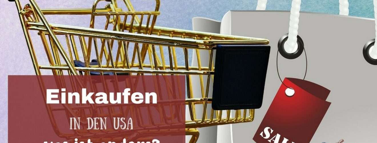 Was ist beim Einkaufen in den USA anders - Meine Tipps zum shoppen in den USA